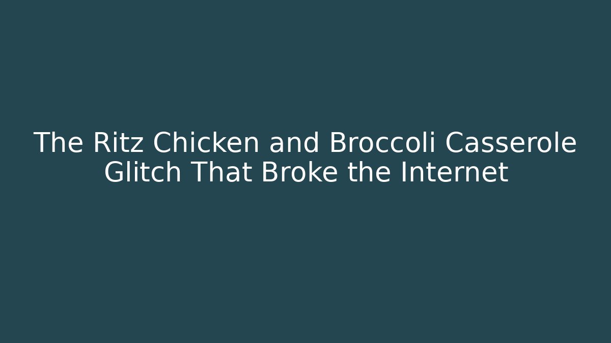 The Ritz Chicken and Broccoli Casserole Glitch That Broke the Internet