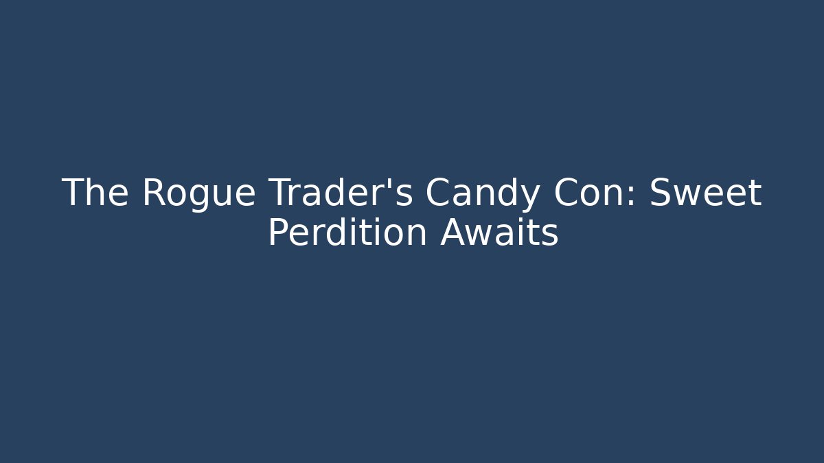 The Rogue Trader's Candy Con: Sweet Perdition Awaits