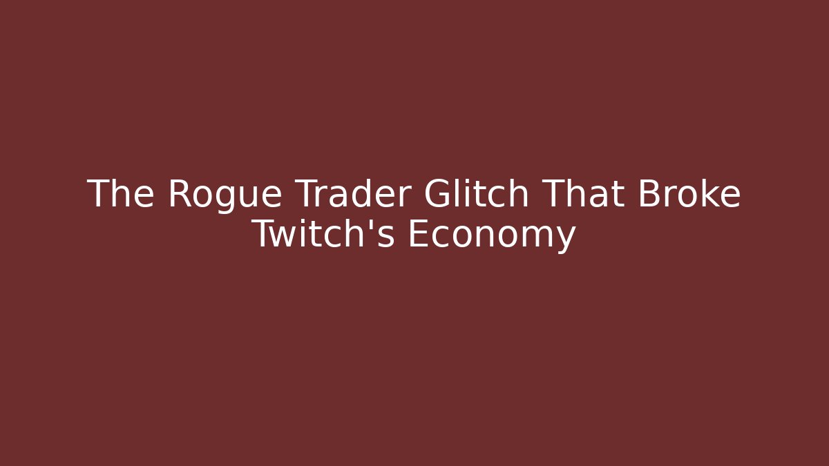 The Rogue Trader Glitch That Broke Twitch's Economy