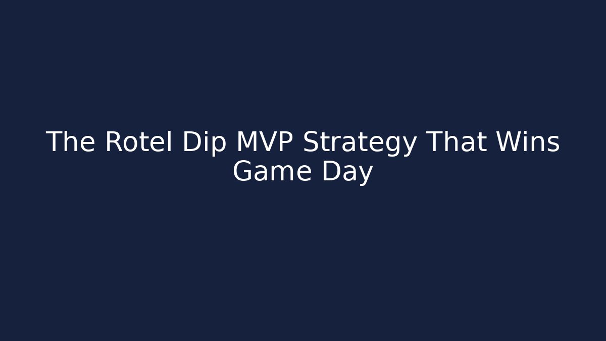 The Rotel Dip MVP Strategy That Wins Game Day