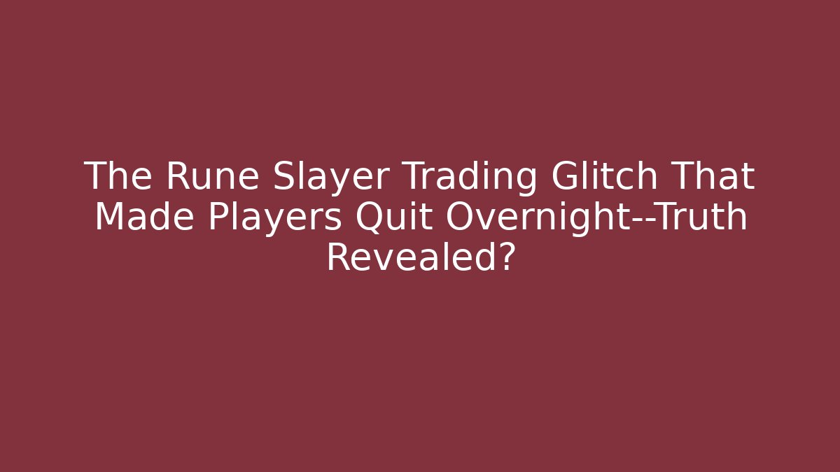 The Rune Slayer Trading Glitch That Made Players Quit Overnight—Truth Revealed?