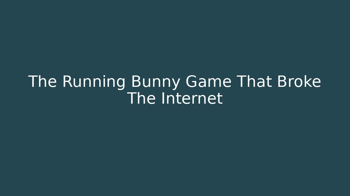 The Running Bunny Game That Broke The Internet