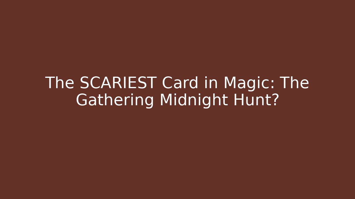 The SCARIEST Card in Magic: The Gathering Midnight Hunt?
