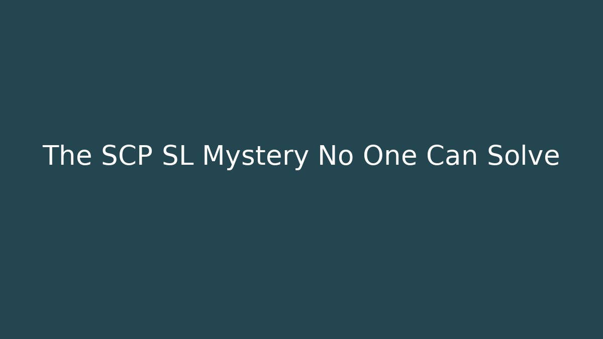 The SCP SL Mystery No One Can Solve