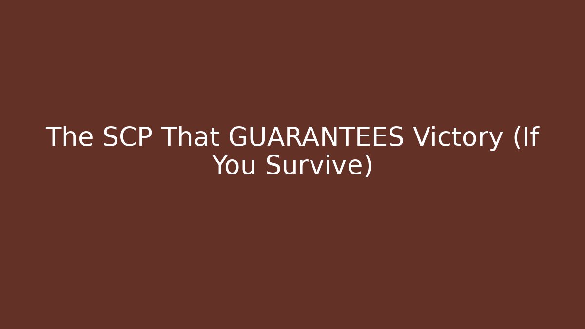 The SCP That GUARANTEES Victory (If You Survive)