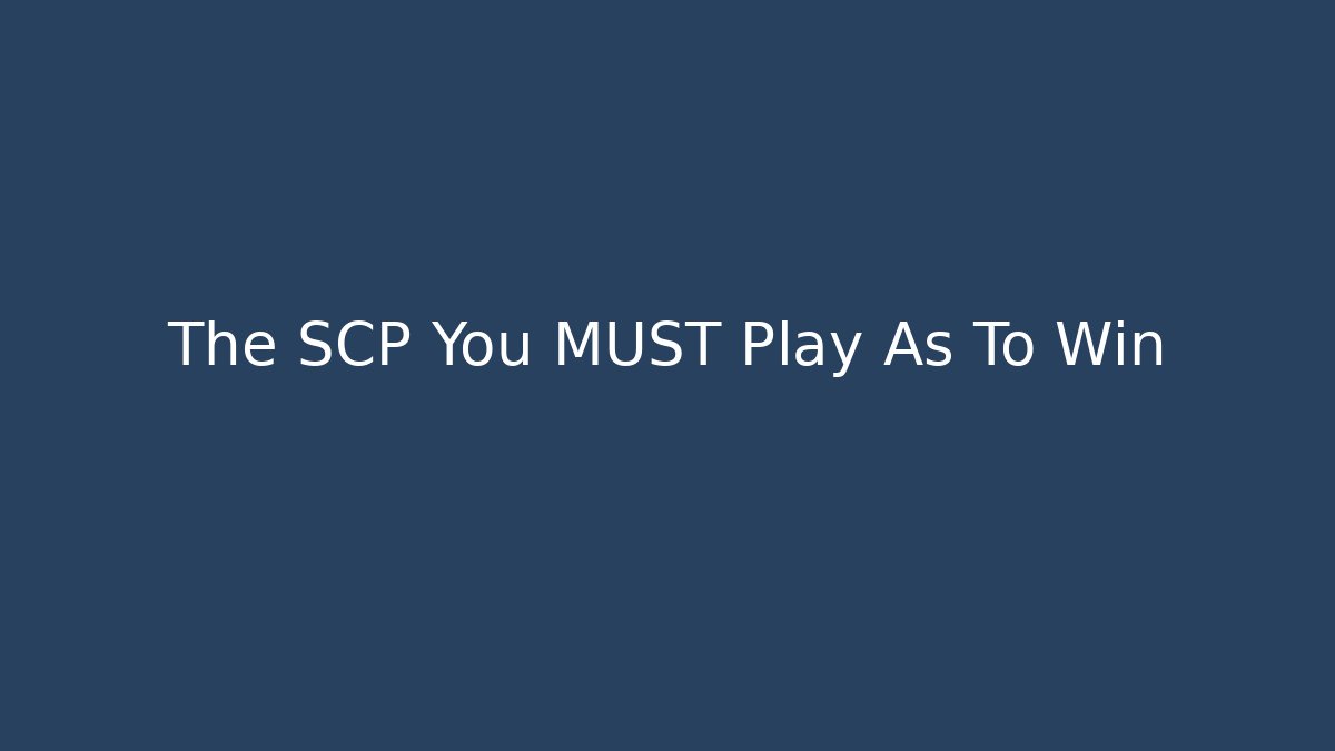 The SCP You MUST Play As To Win