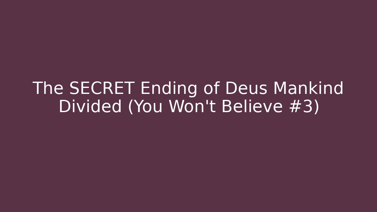 The SECRET Ending of Deus Mankind Divided (You Won’t Believe #3)