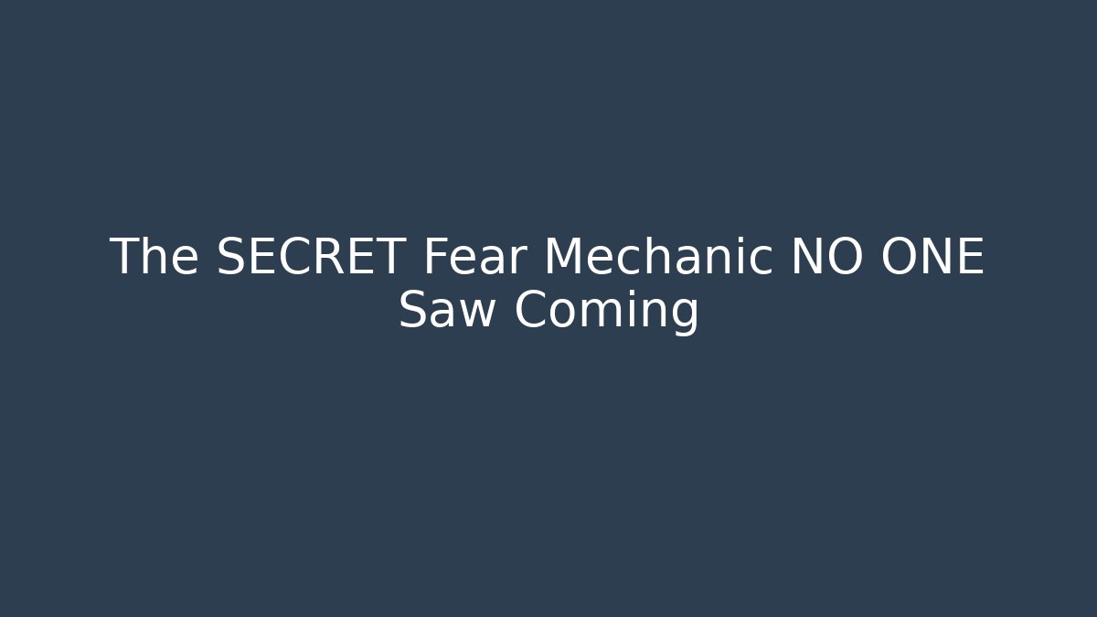The SECRET Fear Mechanic NO ONE Saw Coming