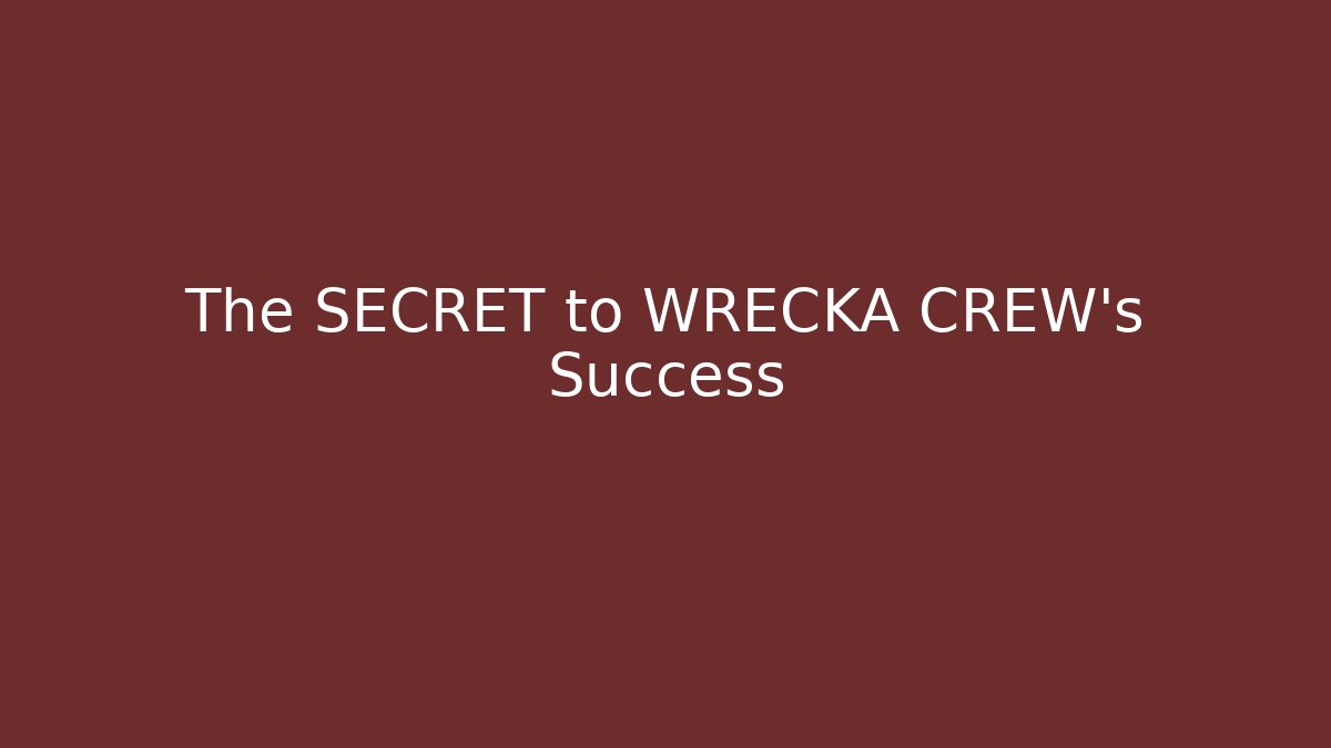 The SECRET to WRECKA CREW's Success