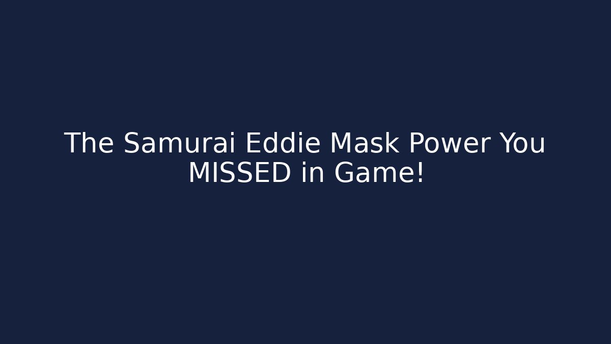 The Samurai Eddie Mask Power You MISSED in Game!