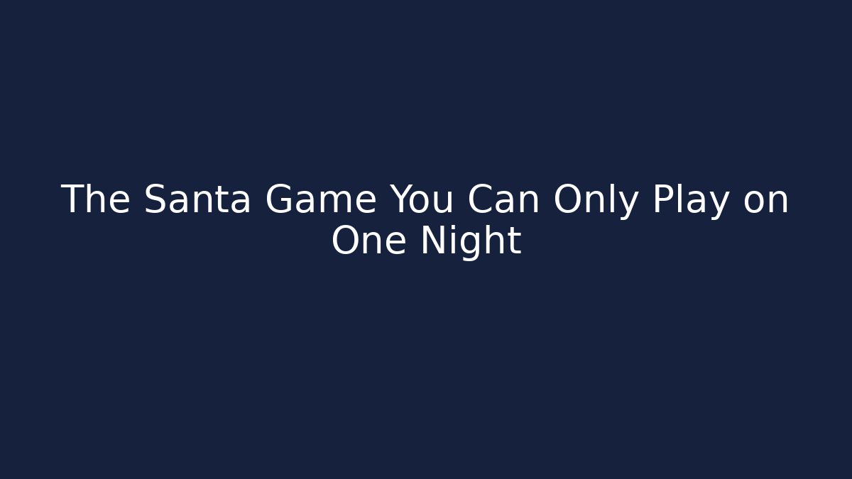The Santa Game You Can Only Play on One Night