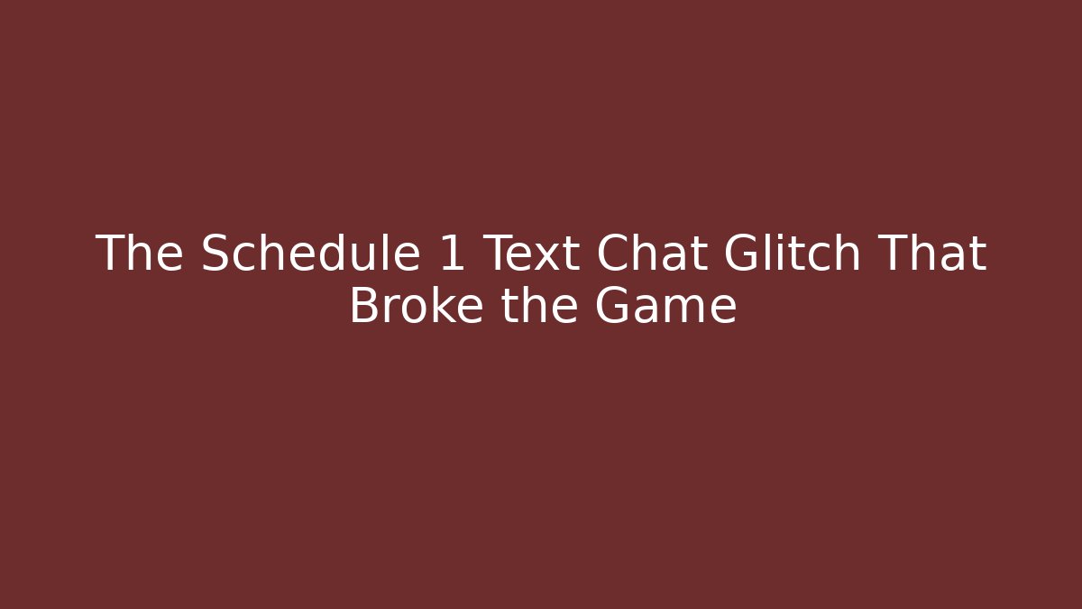 The Schedule 1 Text Chat Glitch That Broke the Game