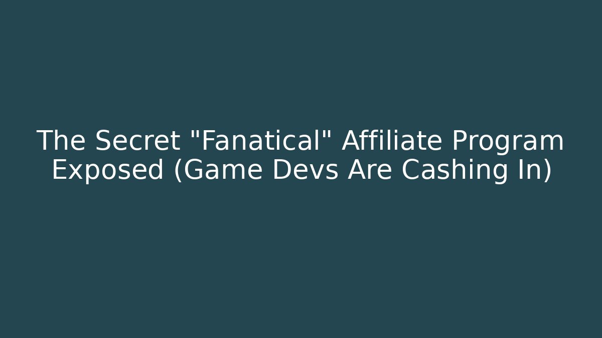 The Secret "Fanatical" Affiliate Program Exposed (Game Devs Are Cashing In)