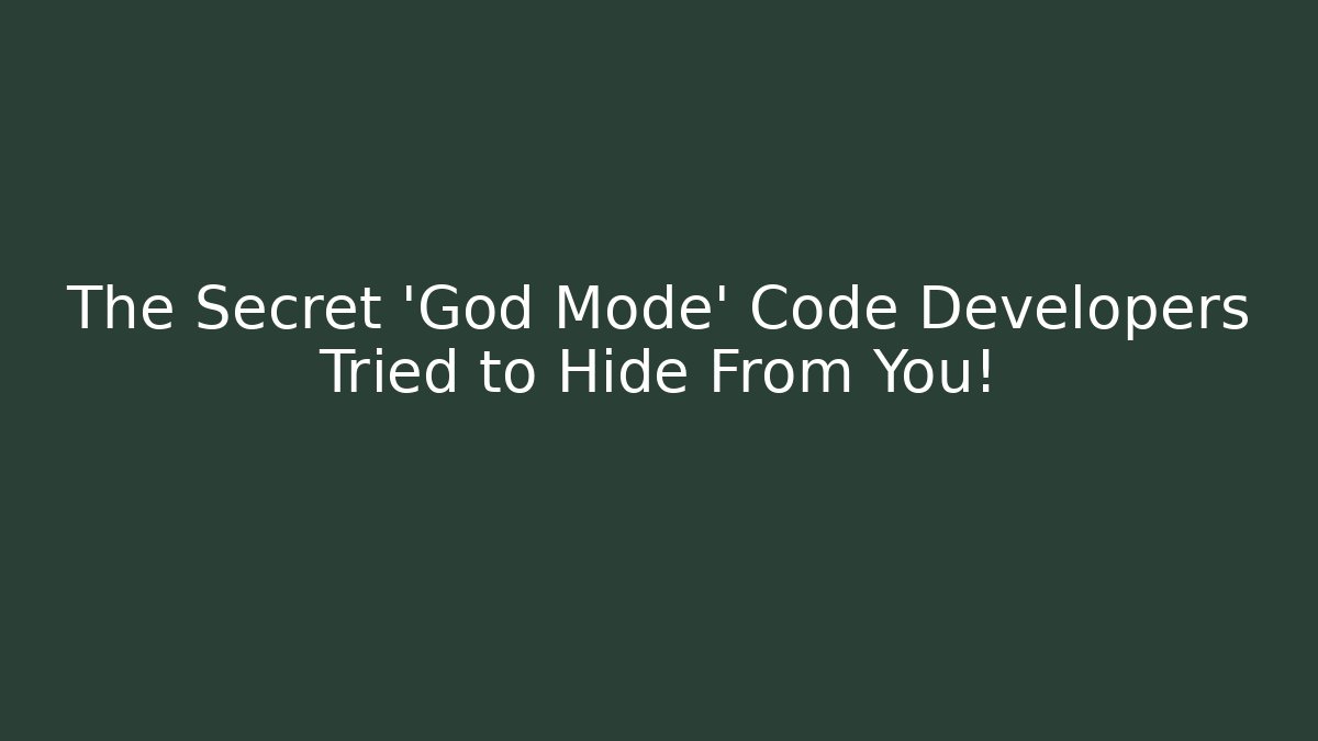 The Secret 'God Mode' Code Developers Tried to Hide From You!