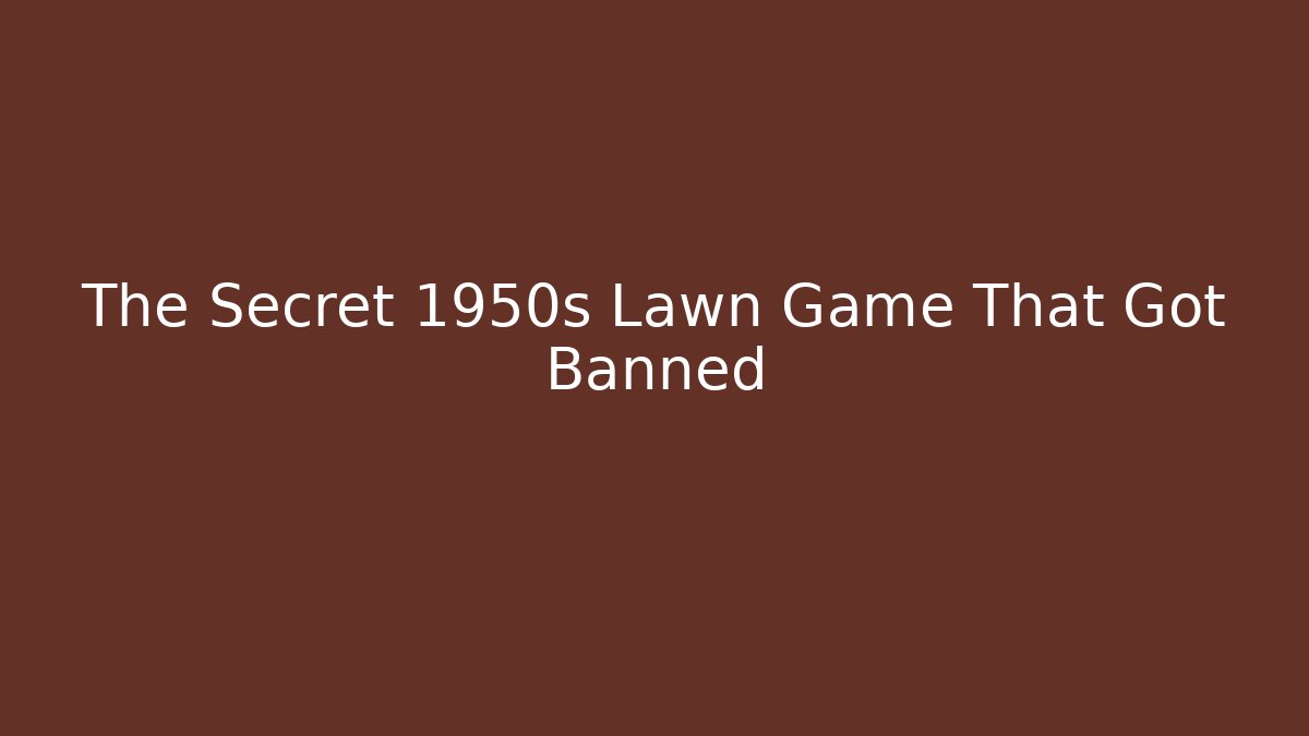 The Secret 1950s Lawn Game That Got Banned