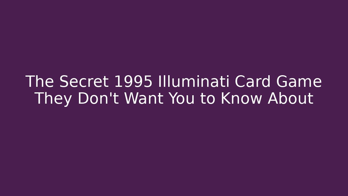 The Secret 1995 Illuminati Card Game They Don't Want You to Know About