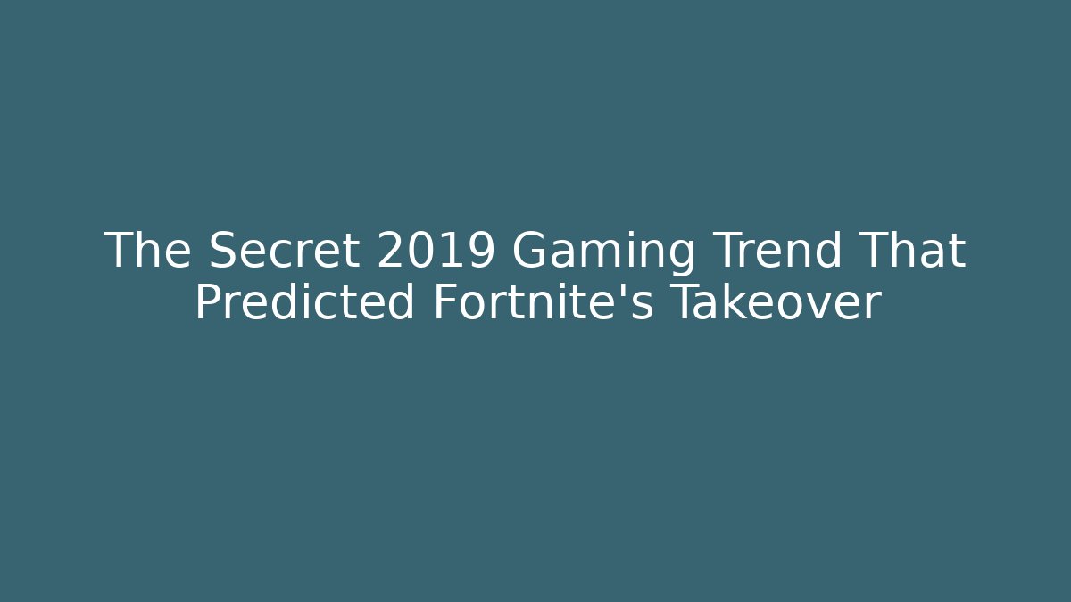 The Secret 2019 Gaming Trend That Predicted Fortnite’s Takeover