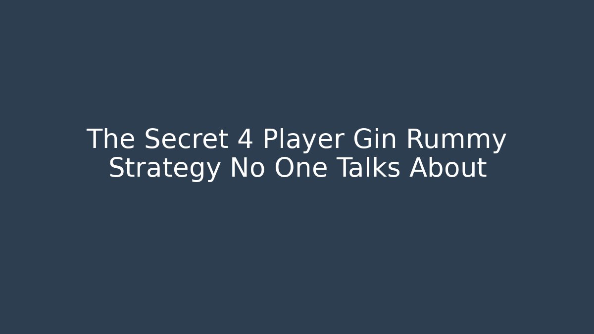 The Secret 4 Player Gin Rummy Strategy No One Talks About