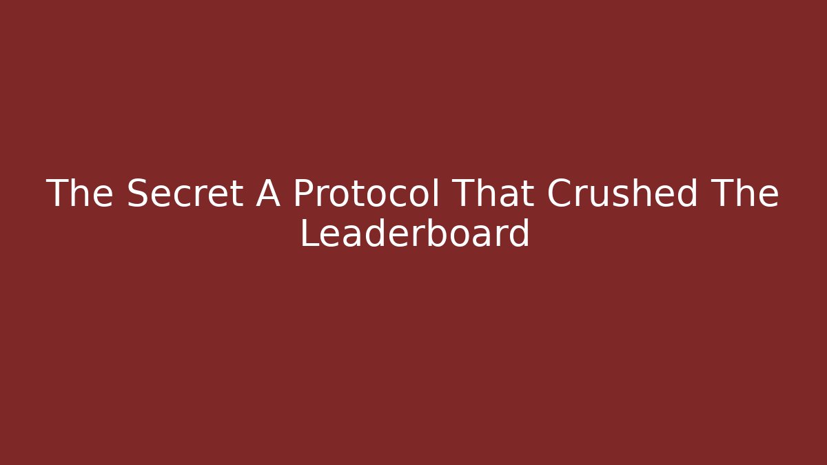 The Secret A+ Protocol That Crushed The Leaderboard