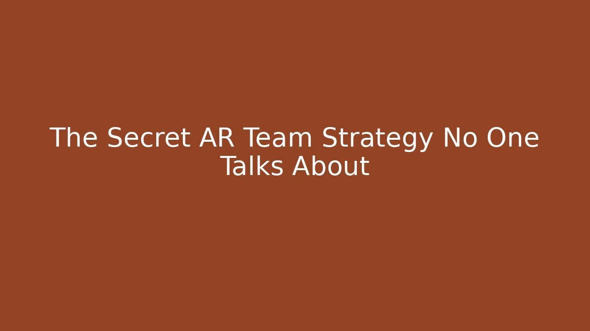 The Secret AR Team Strategy No One Talks About