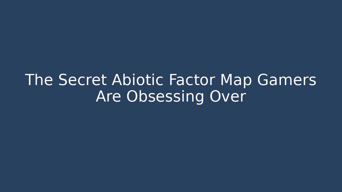 The Secret Abiotic Factor Map Gamers Are Obsessing Over