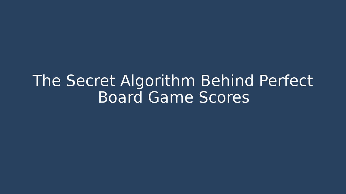 The Secret Algorithm Behind Perfect Board Game Scores - Celivion
