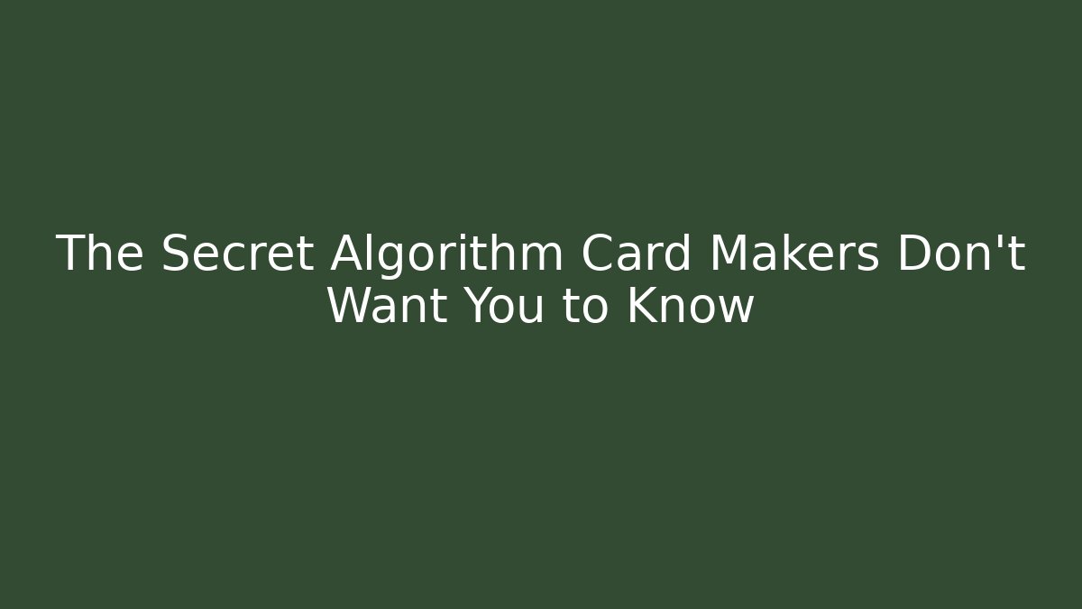 The Secret Algorithm Card Makers Don't Want You to Know