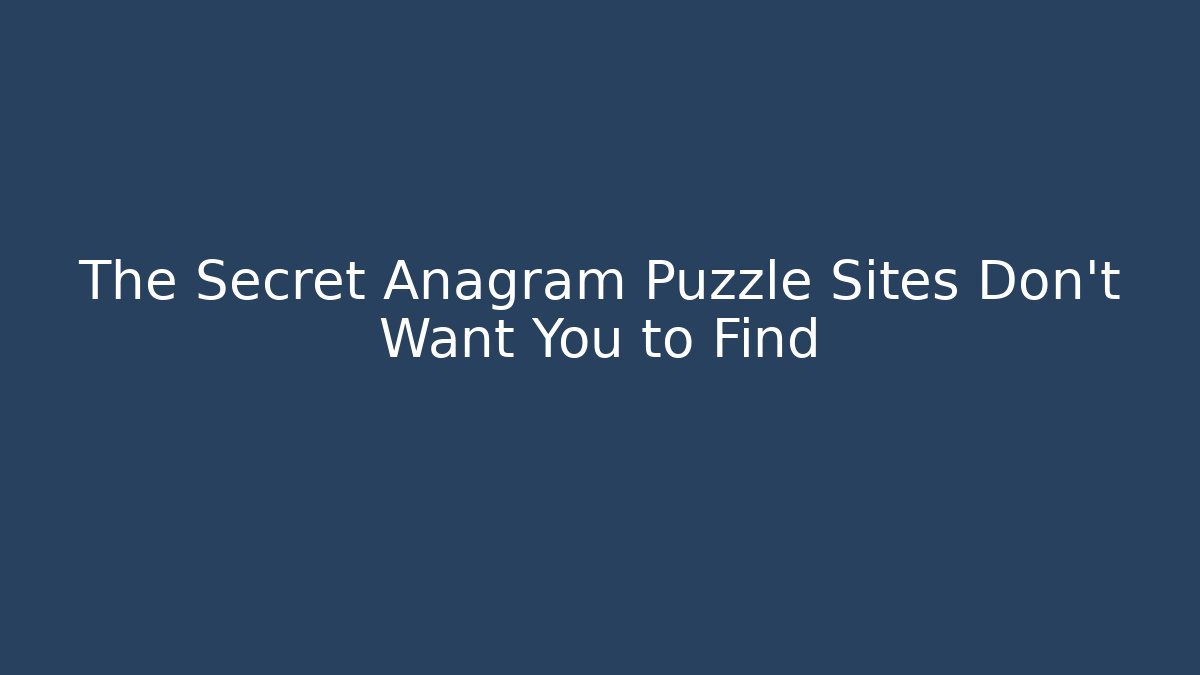 The Secret Anagram Puzzle Sites Don't Want You to Find