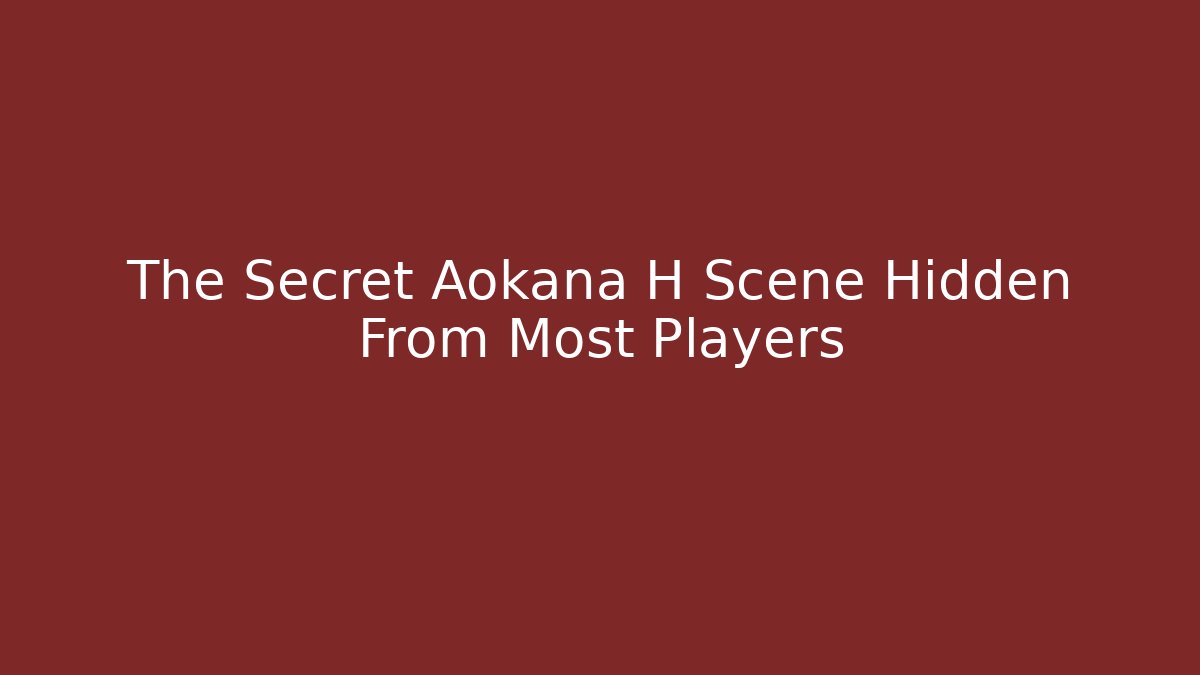 The Secret Aokana H Scene Hidden From Most Players