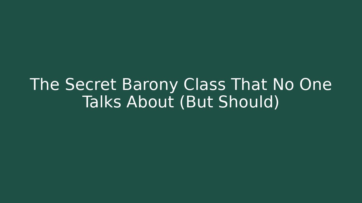 The Secret Barony Class That No One Talks About (But Should)