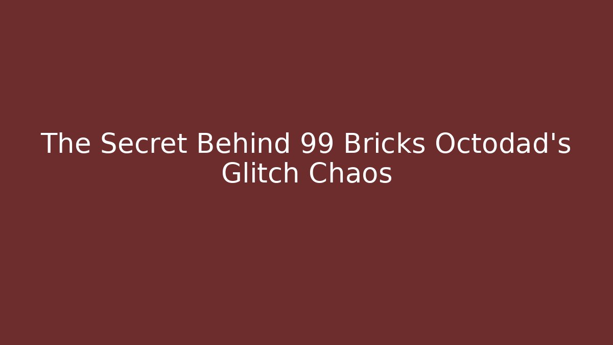 The Secret Behind 99 Bricks Octodad's Glitch Chaos - Celivion