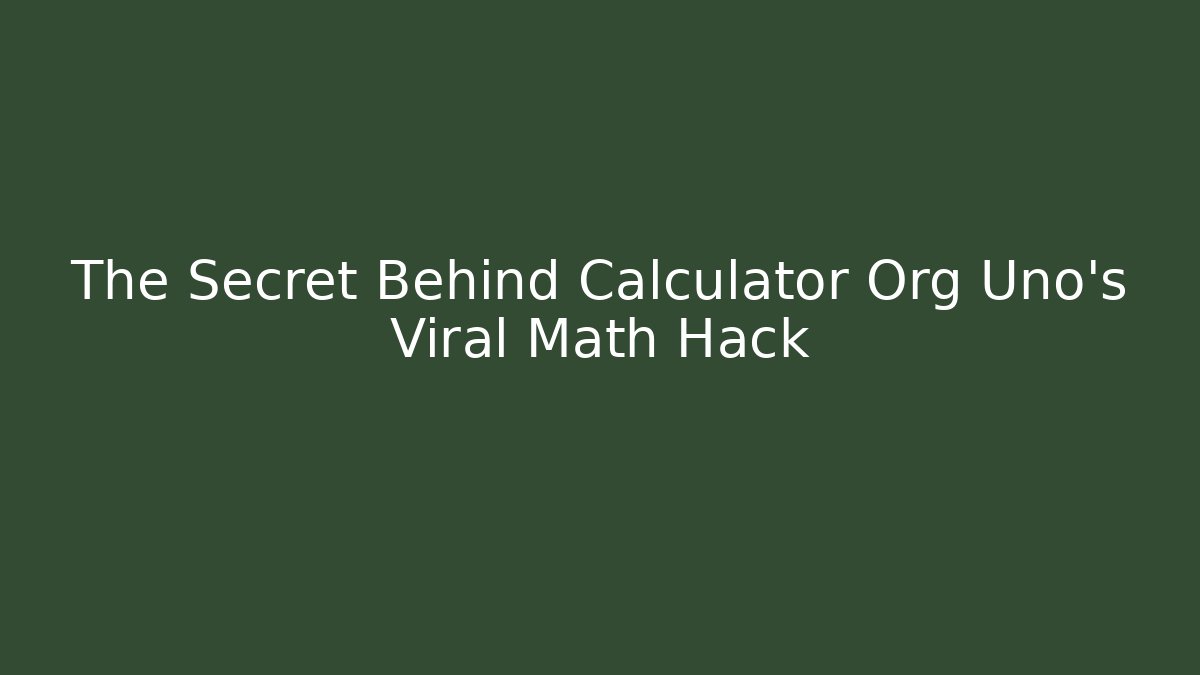The Secret Behind Calculator Org Uno’s Viral Math Hack