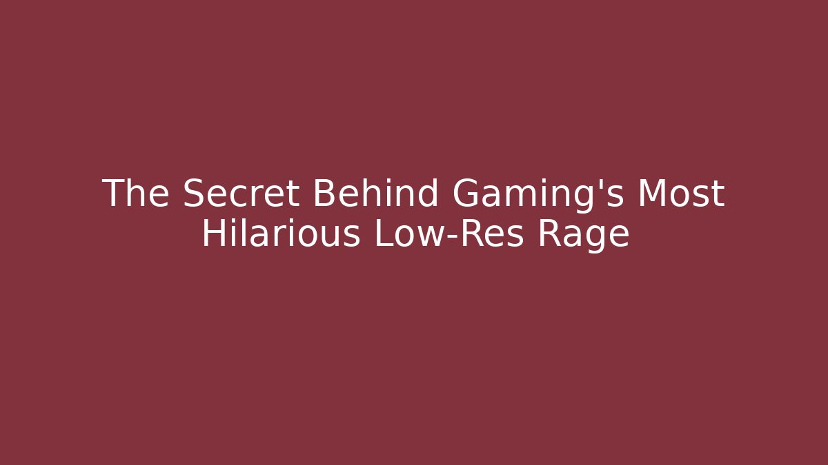 The Secret Behind Gaming's Most Hilarious Low-Res Rage