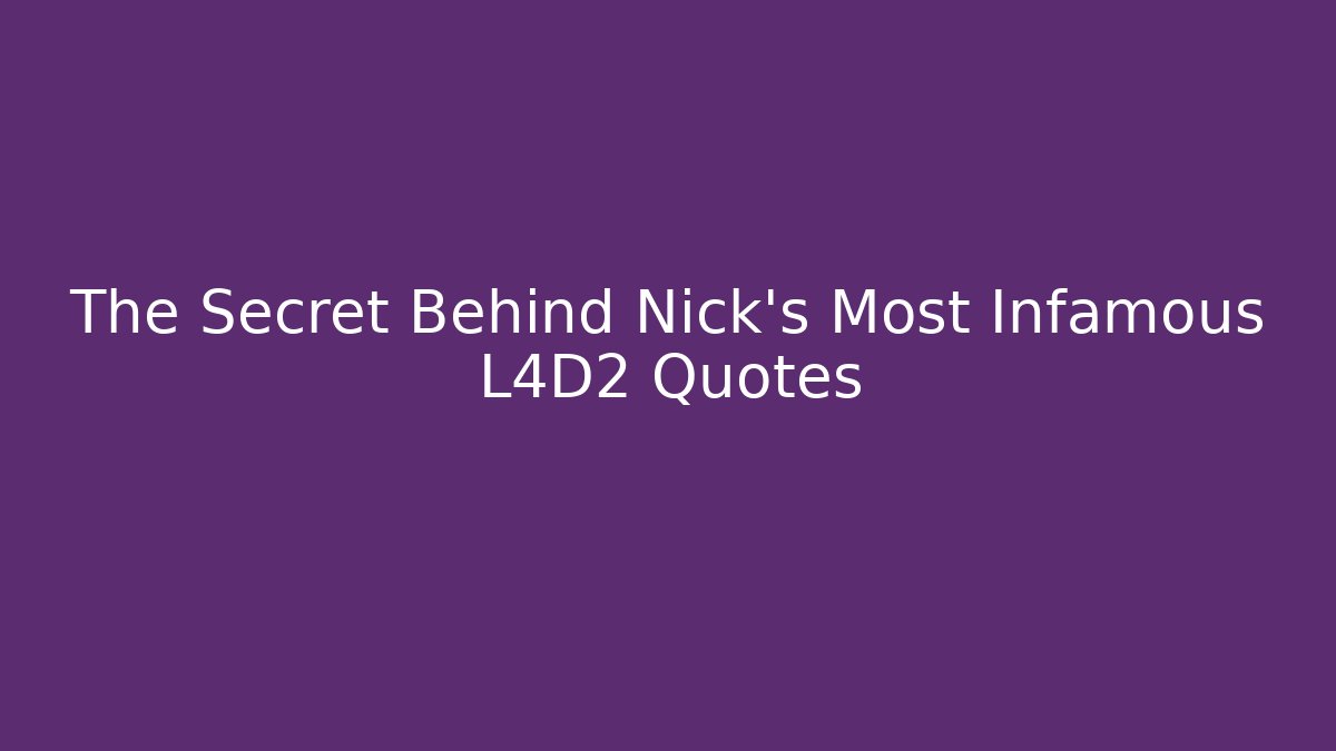 The Secret Behind Nick's Most Infamous L4D2 Quotes