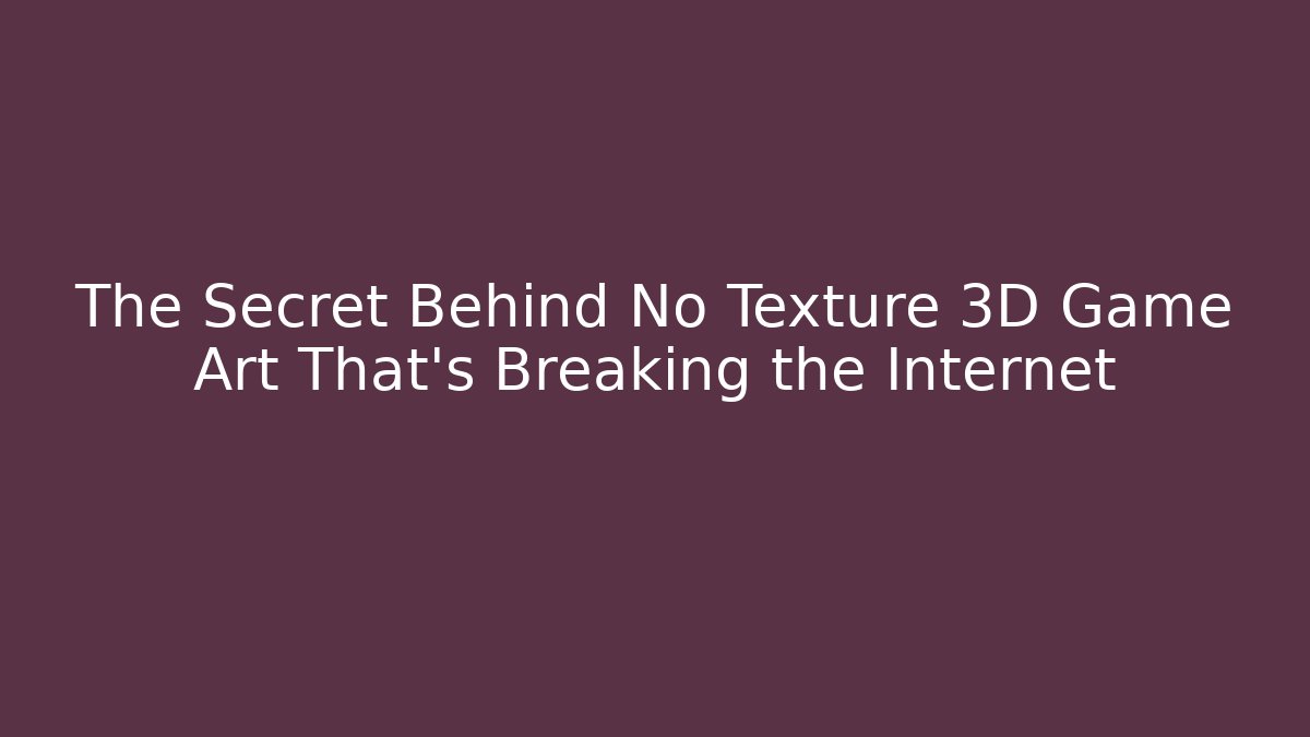 The Secret Behind No Texture 3D Game Art That’s Breaking the Internet