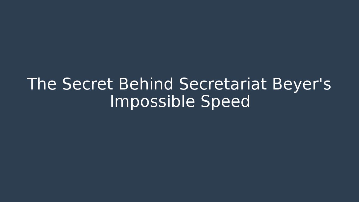 The Secret Behind Secretariat Beyer's Impossible Speed