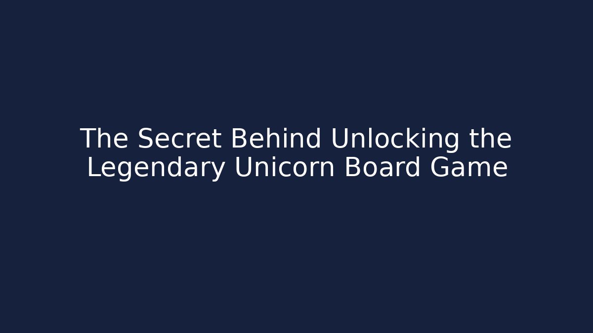 The Secret Behind Unlocking the Legendary Unicorn Board Game