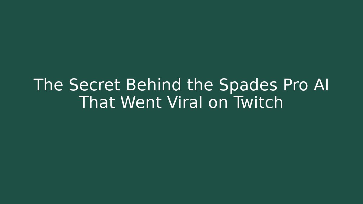 The Secret Behind the Spades Pro AI That Went Viral on Twitch