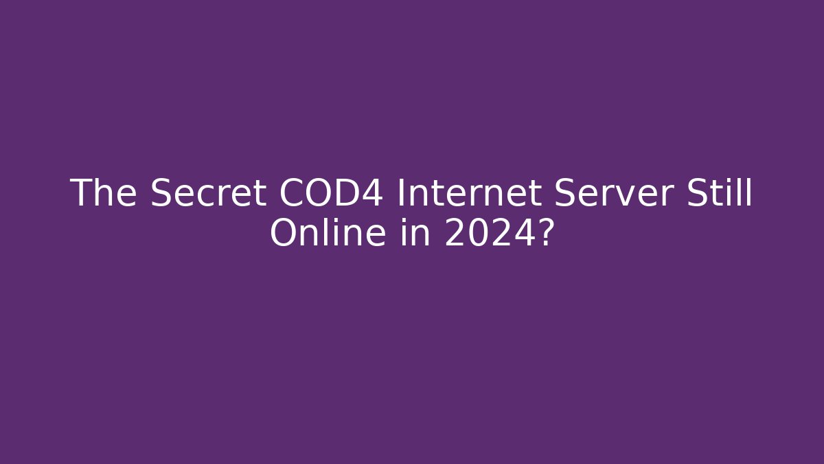 The Secret COD4 Internet Server Still Online in 2024?