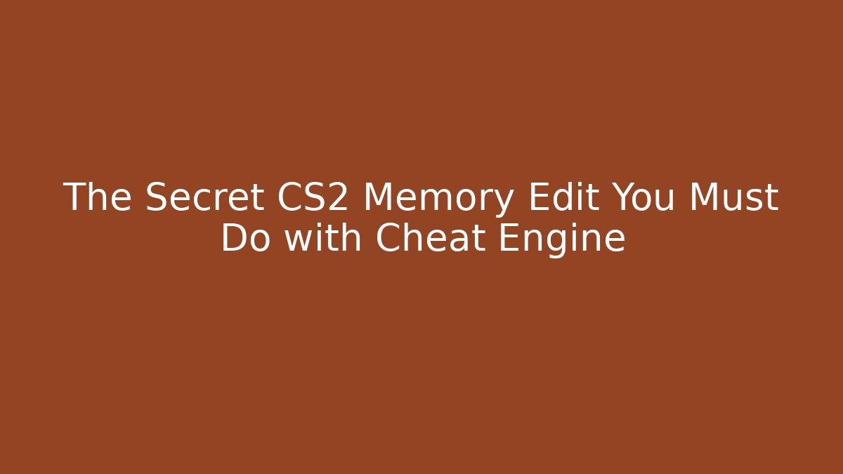 The Secret CS2 Memory Edit You Must Do with Cheat Engine