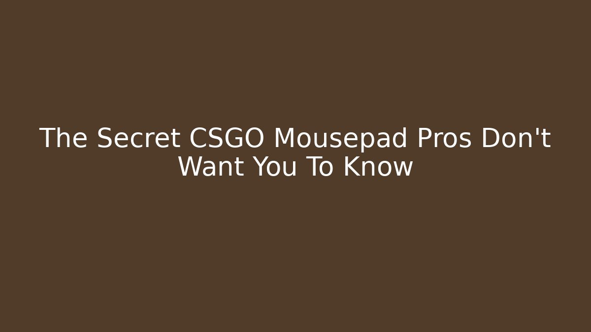 The Secret CSGO Mousepad Pros Don't Want You To Know