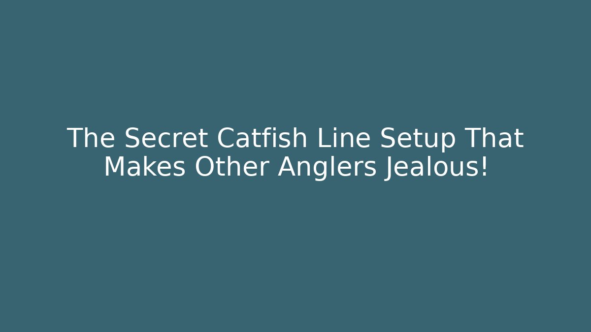 The Secret Catfish Line Setup That Makes Other Anglers Jealous! - Celivion