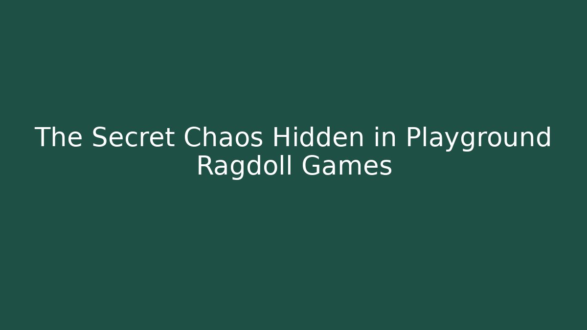 The Secret Chaos Hidden in Playground Ragdoll Games