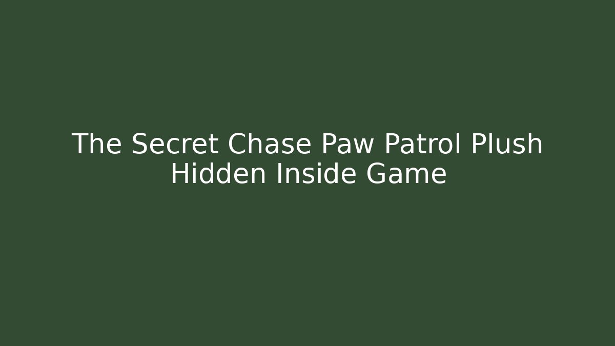 The Secret Chase Paw Patrol Plush Hidden Inside Game