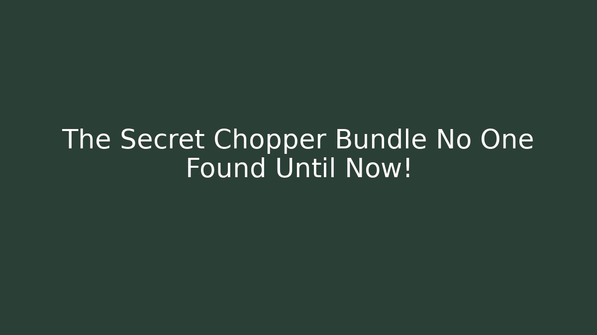 The Secret Chopper Bundle No One Found Until Now!