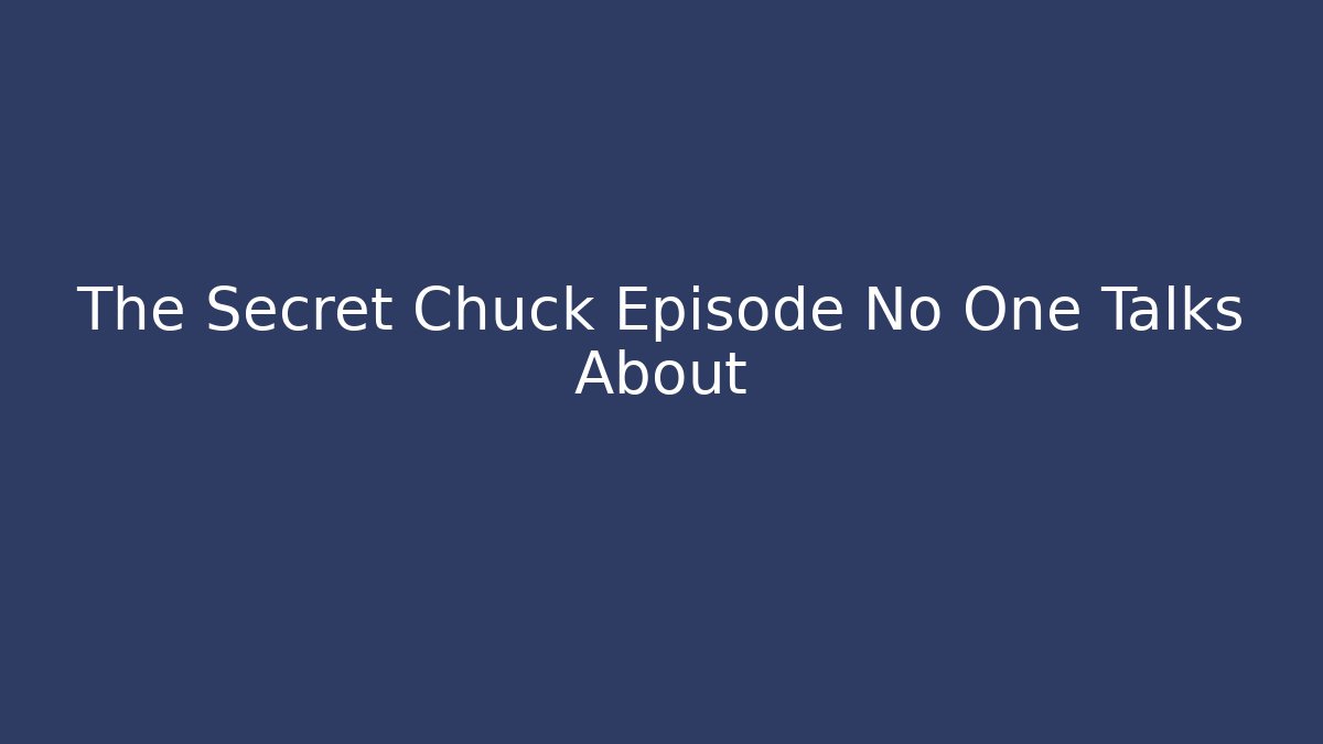The Secret Chuck Episode No One Talks About