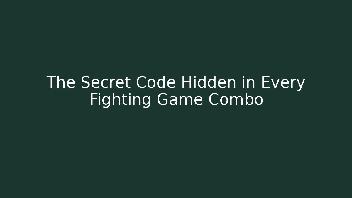 The Secret Code Hidden in Every Fighting Game Combo - Celivion