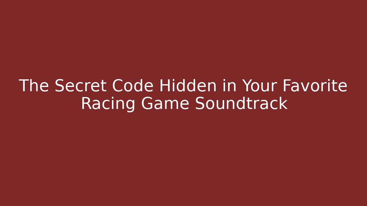 The Secret Code Hidden in Your Favorite Racing Game Soundtrack