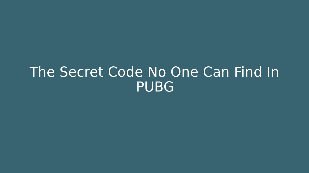 The Secret Code No One Can Find In PUBG