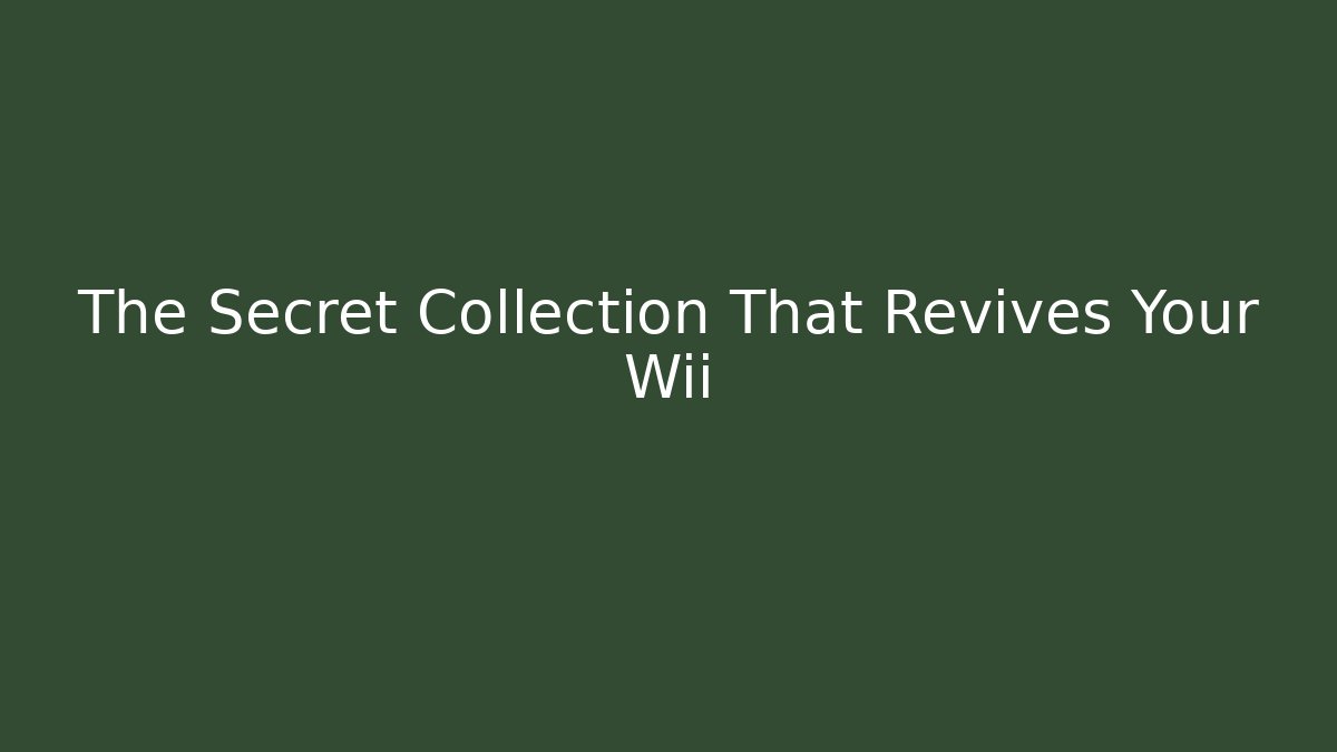 The Secret Collection That Revives Your Wii